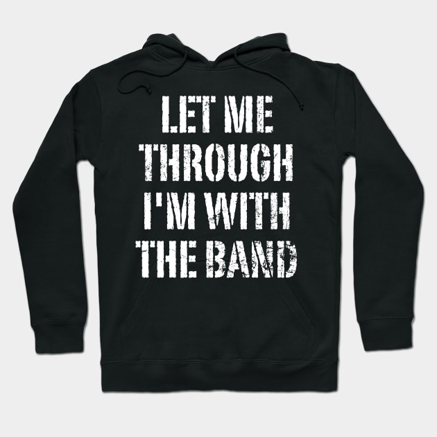 Let Me Through, I'm With The Band Hoodie by Kushteez